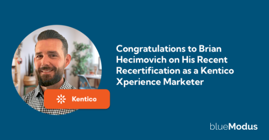 Congratulations to Brian Hecimovich on His Recent Recertification as a Kentico Xperience Marketer